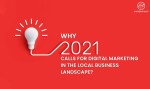 WHY 2021 CALLS FOR DIGITAL MARKETING IN THE LOCAL BUSINESS LANDSCAPE
